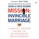 The Mission: Invincible Marriage: A Battle-Tested Guide to an Enduring Relationship Audiobook