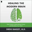 Healing the Modern Brain: Nine Tenets to Build Mental Fitness and Revitalize Your Mind Audiobook