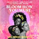 Bloom How You Must: A Black Woman’s Guide to Self-Care and Generational Healing Audiobook