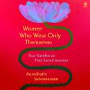 Women Who Wear Only Themselves: Four Travelers on Their Sacred Journeys Audiobook