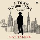 A Town Without Time: Gay Talese’s New York Audiobook