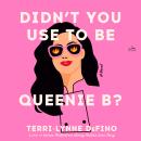 Didn't You Use to Be Queenie B?: A Novel Audiobook