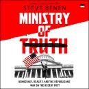 Ministry of Truth: Democracy, Reality, and the Republicans' War on the Recent Past Audiobook