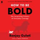 How to Be Bold: The Surprising Science of Everyday Courage Audiobook