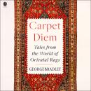 Carpet Diem: Tales from the World of Oriental Rugs Audiobook