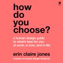 How Do You Choose?: A Human Design Guide to What's Best for You at Work, in Love, and in Life Audiobook