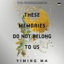 Cover of These Memories Do Not Belong to Us: A Constellation Novel