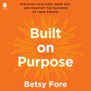 Built on Purpose: Discover Your Deep Inner Why and Manifest the Business of Your Dreams Audiobook