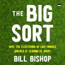 The Big Sort: Why the Clustering of Like-Minded America is Tearing Us Apart Audiobook