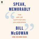 Speak, Memorably: The Art of Captivating an Audience Audiobook