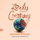 Lowly Creatures: A Novel Audiobook