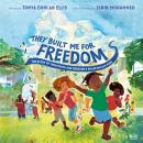 They Built Me for Freedom: The Story of Juneteenth and Houston's Emancipation Park Audiobook