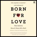 Born for Love: Why Empathy Is Essential--and Endangered Audiobook