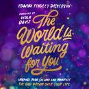 The World Is Waiting for You: Embrace Your Calling and Manifest the God Dream Over Your Life Audiobook