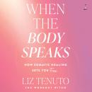 Cover of When the Body Speaks: How Somatic Healing Sets You Free