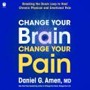 Cover of Change Your Brain, Change Your Pain: Breaking the Doom Loop to Heal Chronic Physical and Emotional Pain