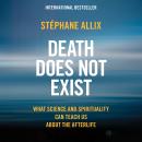 Death Does Not Exist: What Science and Spirituality Can Teach Us About the Afterlife Audiobook