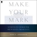 Make Your Mark: Lessons in Character from Seven Presidents Audiobook