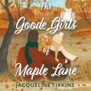 The Goode Girls of Maple Lane: A Novel Audiobook