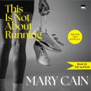 Cover of This Is Not About Running: A Memoir