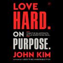Love Hard On Purpose: Toss the Blueprints. Build Something Honest. Audiobook