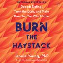Cover of Burn the Haystack: Decode Dating, Torch the Duds, and Make Room for Men Who Matter