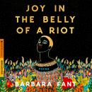 Joy in the Belly of a Riot: Poems, Prayers, Memories, and Meditations Audiobook