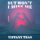But Won't I Miss Me: A Novel Audiobook