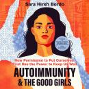 Cover of Autoimmunity and the Good Girls: How Permission to Put Ourselves First Has the Power to Keep Us Well