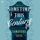 Sometime This Century: A Regency Rom-Com Audiobook