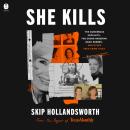 She Kills: The Murderous Socialite, the Cross-Dressing Bank Robber, and Other True Crime Tales Audiobook