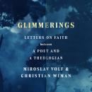 Glimmerings: Letters on Faith Between a Poet and a Theologian Audiobook
