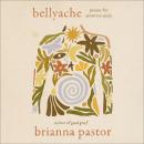 Bellyache: Poems for Sensitive Souls Audiobook