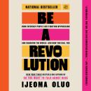 Be a Revolution: How Everyday People Are Fighting Oppression and Changing the World—and How You Can, Audiobook