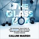The Glass Box: The Shocking True Story of How CrossFit Broke the Rules, Made Millions, and Changed Fitness Forever Audiobook