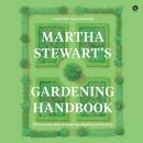 Martha Stewart's Gardening Handbook: The Essential Guide to Designing, Planting, and Growing Audiobook