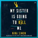 Cover of My Sister Is Going to Kill Me: A Novel