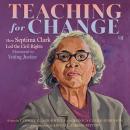 Teaching for Change: How Septima Clark Led the Civil Rights Movement to Voting Justice Audiobook