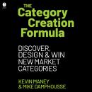 The Category Creation Formula: Discover, Design, and Win New Market Categories Audiobook