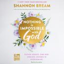 Nothing Is Impossible with God: Eleven Heroes. One God. Endless Lessons in Overcoming. Audiobook