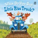 What Do You Say, Little Blue Truck? Sound Book Audiobook