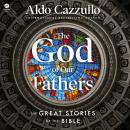The God of Our Fathers: The Great Stories of the Bible Audiobook