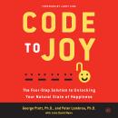 Code to Joy: The Four-Step Solution to Unlocking Your Natural State of Happiness Audiobook