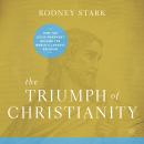 The Triumph of Christianity: How the Jesus Movement Became the World's Largest Religion Audiobook