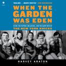 When the Garden Was Eden: Clyde, the Captain, Dollar Bill, and the Glory Days of the New York Knicks Audiobook
