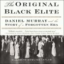 The Original Black Elite: Daniel Murray and the Story of a Forgotten Era Audiobook