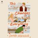 This Changes Everything: A Novel Audiobook