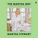 The Martha Way: Essential Principles for Mastering Home and Living Audiobook