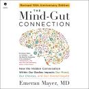 The Mind-Gut Connection (10th Anniversary Edition): How the Hidden Conversation Within Our Bodies Impacts Our Mood, Our Choices, and Our Overall Health Audiobook