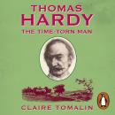Thomas Hardy: The Time-torn Man, Claire Tomalin